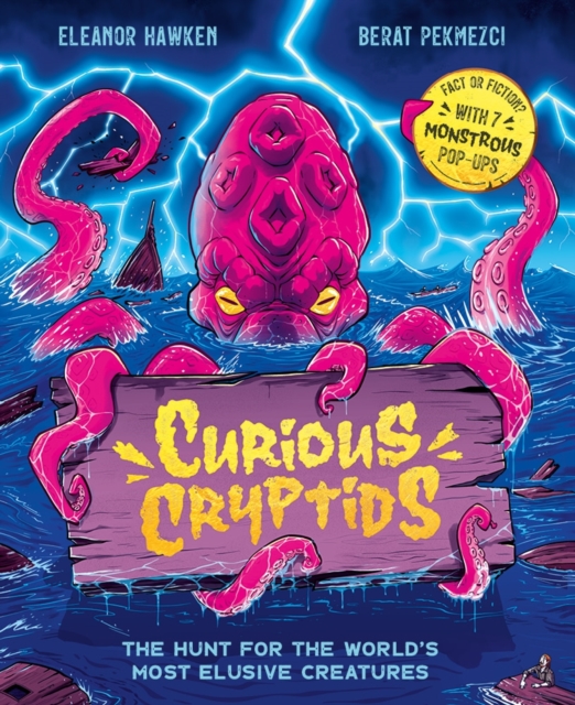 Curious Cryptids : Fact or fiction? You decide! With 7 monstrous pop-ups