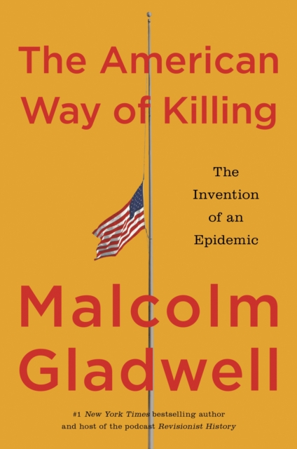 THE AMERICAN WAY OF KILLING: THE INVENTION OF AN EPIDEMIC BY MALCOLM GLADWELL | SIGNED | PREORDER